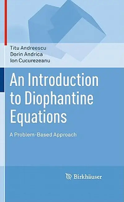 An Introduction to Diophantine Equations: A Problem-Based Approach by Titu Andreescu