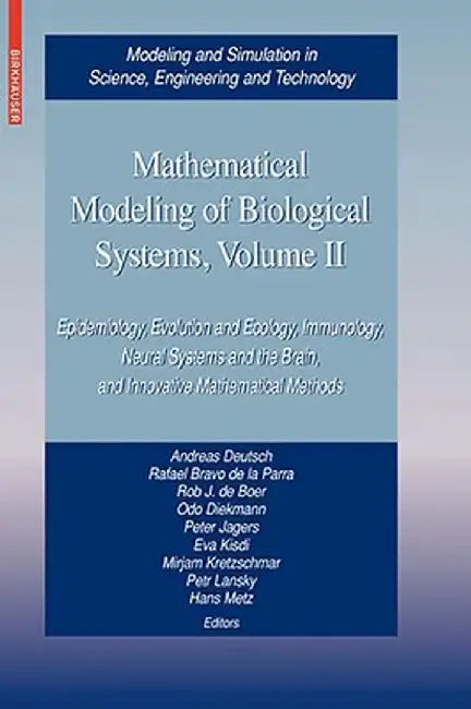 Mathematical Modeling of Biological Systems, Volume II: Epidemiology, Evolution and Ecology, Immunology, Neural Systems and the Brain, and Innovative by Andreas Deutsch