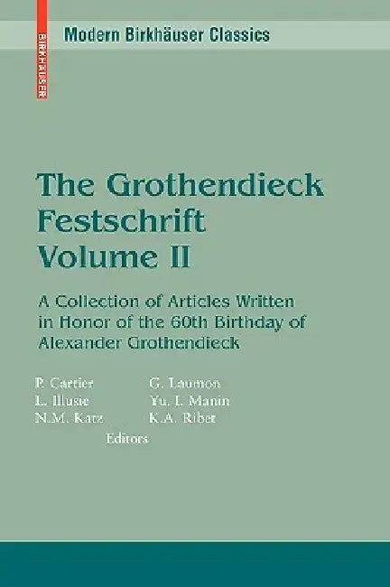 The Grothendieck Festschrift, Volume II: A Collection of Articles Written in Honor of the 60th Birthday of Alexander Grothendieck by Pierre Cartier, Luc Illusie, Nicholas M. Katz