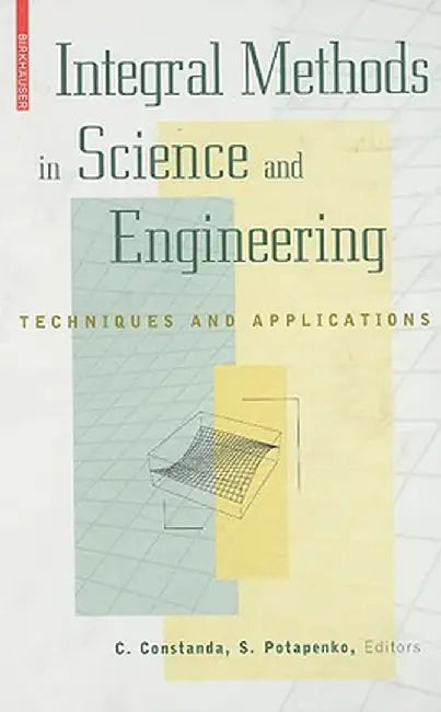 Integral Methods in Science and Engineering: Techniques and Applications by S. Potapenko