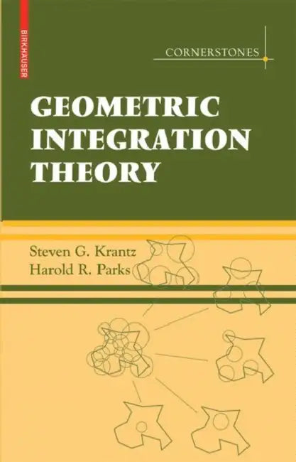Geometric Integration Theory by Steven G. Krantz, Harold R. Parks