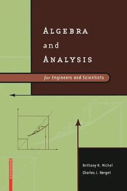 Algebra and Analysis for Engineers and Scientists by Anthony N. Michel
