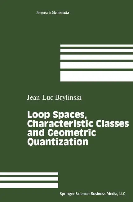 Loop Spaces, Characteristic Classes and Geometric Quantization by Jean-Luc Brylinski