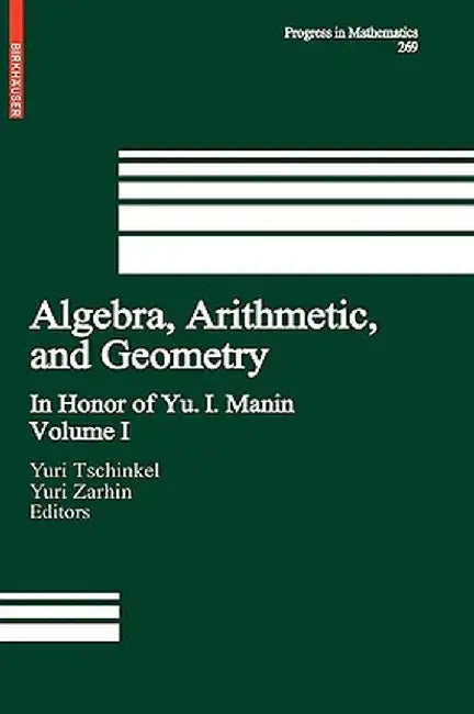 Algebra, Arithmetic, and Geometry: Volume I: In Honor of Yu. I. Manin by Yuri Tschinkel