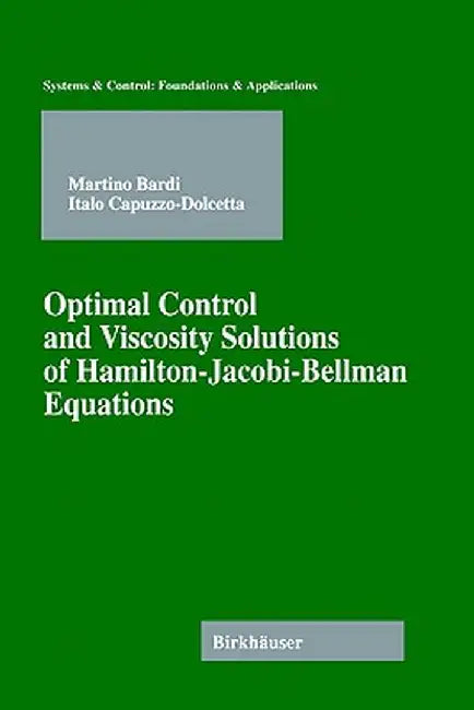 Optimal Control and Viscosity Solutions of Hamilton-Jacobi-Bellman Equations by Martino Bardi