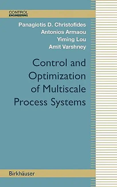 Control and Optimization of Multiscale Process Systems by Panagiotis D. Christofides
