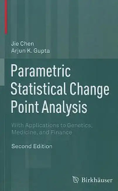 Parametric Statistical Change Point Analysis: With Applications to Genetics, Medicine, and Finance by Jie Chen
