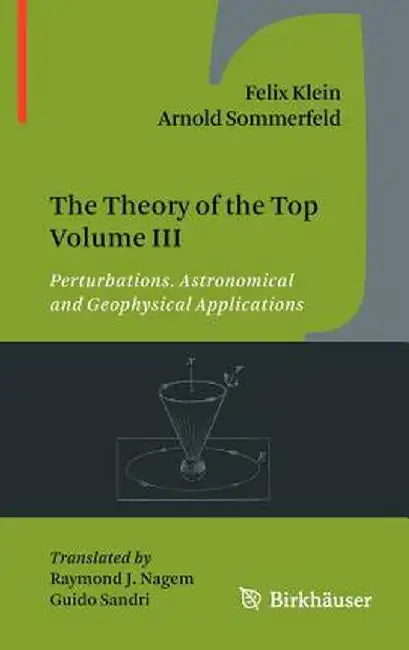 The Theory of the Top Volume III: Perturbations. Astronomical and Geophysical Applications by Felix Klein