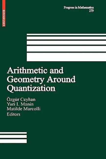Arithmetic and Geometry Around Quantization by Özgür Ceyhan