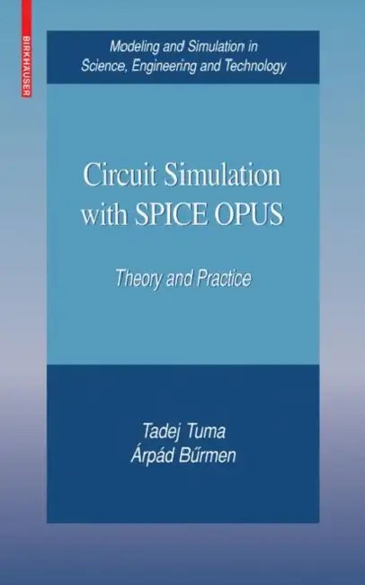 Circuit Simulation with Spice Opus: Theory and Practice by Tadej Tuma, Árpád Buermen