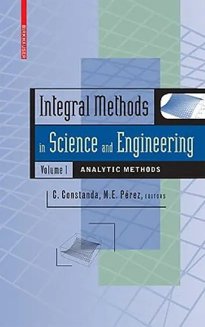 Integral Methods in Science and Engineering, Volume 1: Analytic Methods by Maria Eugenia Perez