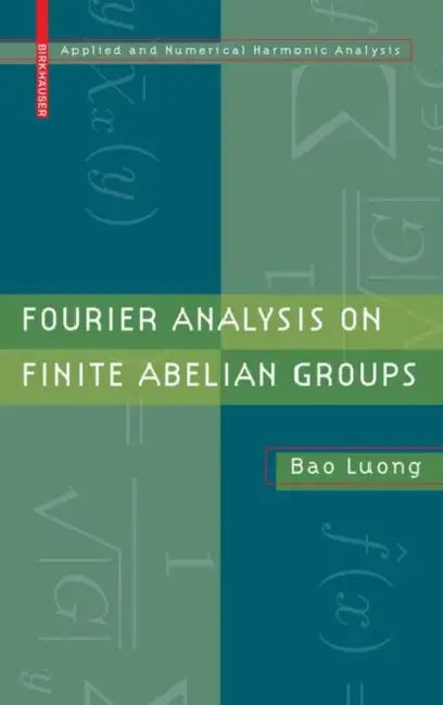 Fourier Analysis on Finite Abelian Groups by Bao Luong
