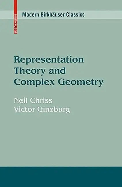 Representation Theory and Complex Geometry by Neil Chriss