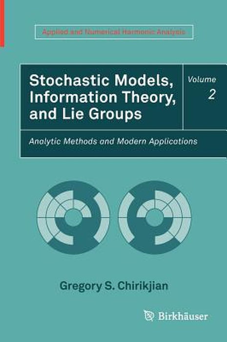 Stochastic Models Information: Theory and Lie Groups Volume 2 Analytic Methods and Modern Applications by Chirikjian