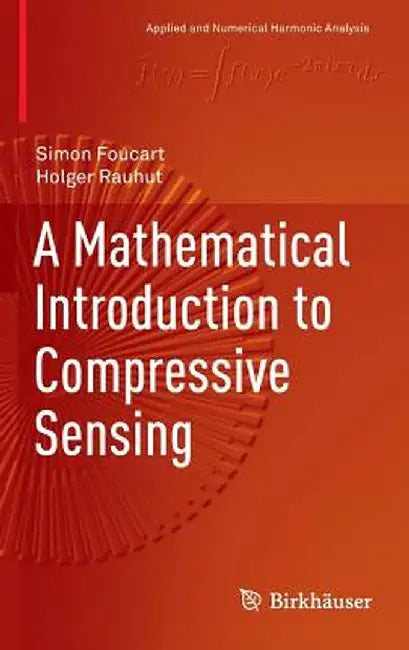 A Mathematical Introduction to Compressive Sensing by Simon Foucart