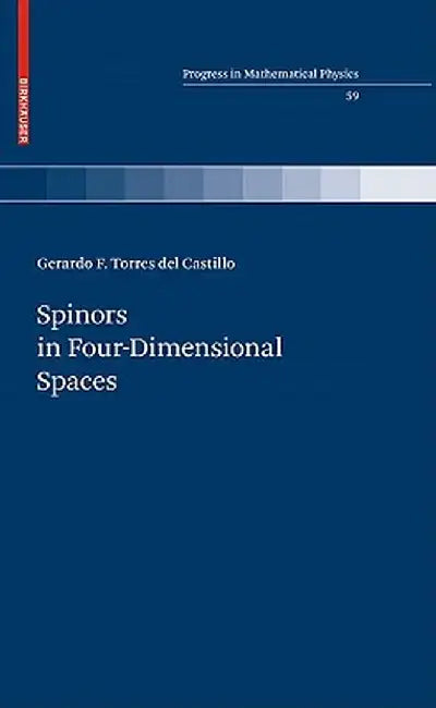 Spinors in Four-Dimensional Spaces by Gerardo F. Torres del Castillo