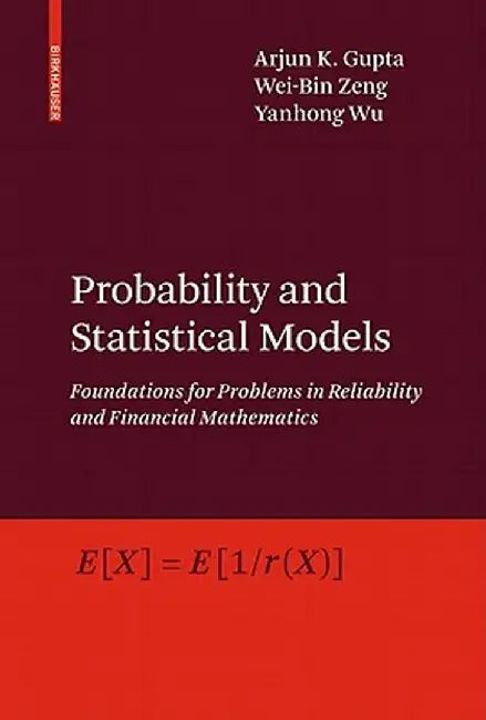 Probability and Statistical Models: Foundations for Problems in Reliability and Financial Mathematics by Arjun K. Gupta
