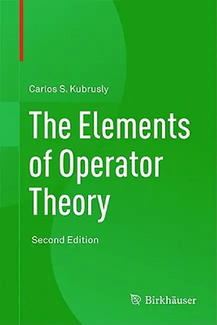 The Elements of Operator Theory by Carlos S. Kubrusly