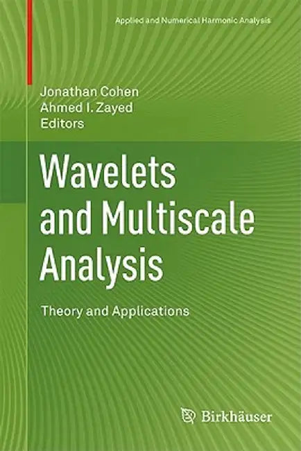 Wavelets and Multiscale Analysis: Theory and Applications by Jonathan Cohen