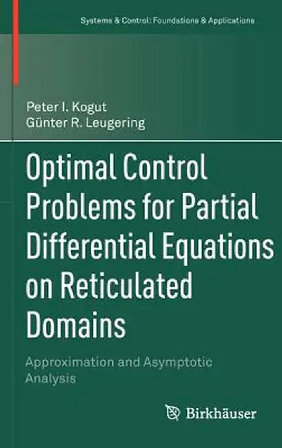 Optimal Control Problems for Partial Differential Equations on Reticulated Domains: Approximation and Asymptotic Analysis by Peter I. Kogut
