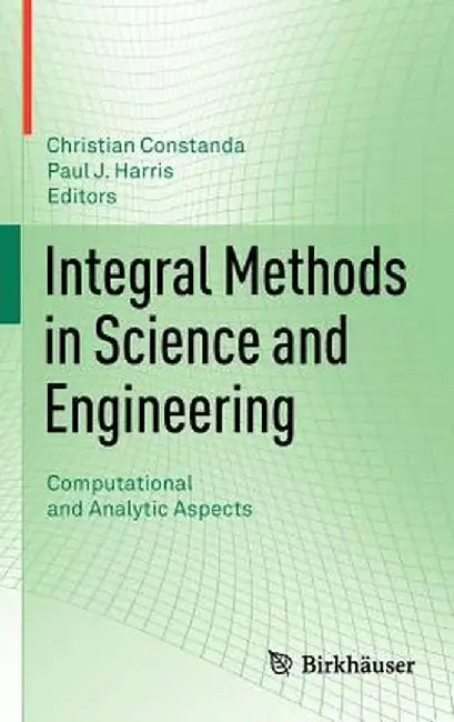 Integral Methods in Science and Engineering: Computational and Analytic Aspects by Christian Constanda
