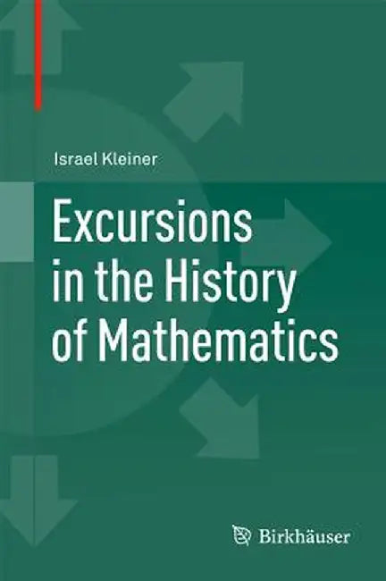 Excursions in the History of Mathematics by Israel Kleiner
