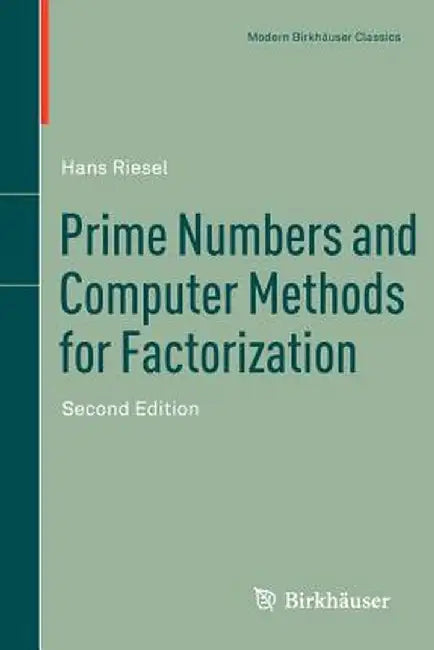 Prime Numbers and Computer Methods for Factorization by Hans Riesel