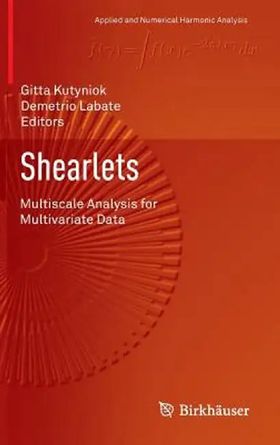 Shearlets: Multiscale Analysis for Multivariate Data by Gitta Kutyniok