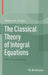 The Classical Theory of Integral Equations: A Concise Treatment by Stephen M. Zemyan
