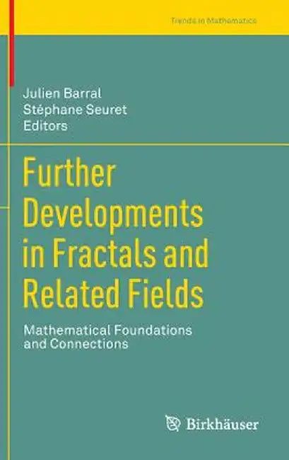 Further Developments in Fractals and Related Fields: Mathematical Foundations and Connections by Julien Barral