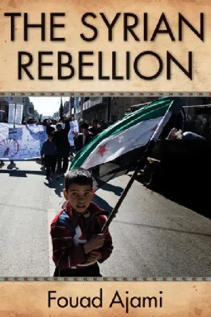 The Syrian Rebellion by Fouad Ajami