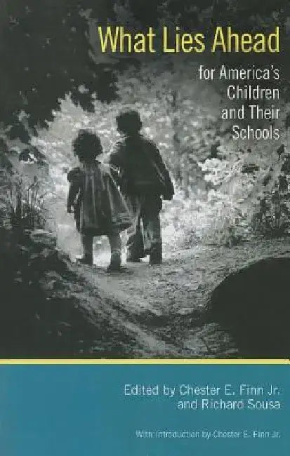 What Lies Ahead for America's Children and Their Schools by Chester E., Jr. Finn