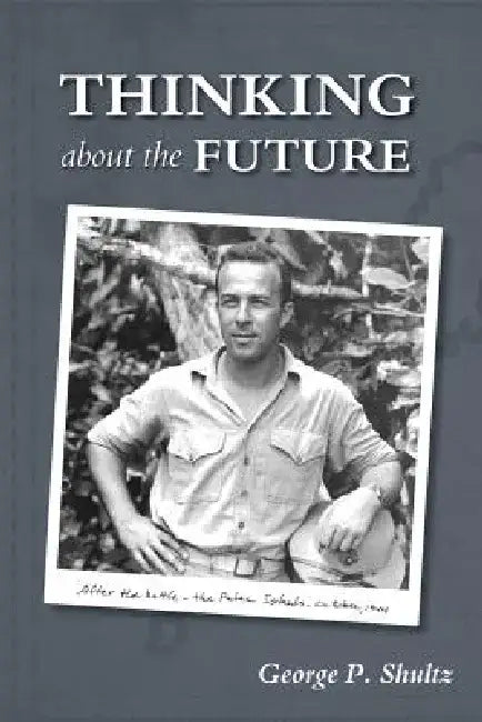Thinking about the Future by George P. Shultz