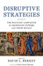 Disruptive Strategies: The Military Campaigns of Ascendant Powers and Their Rivals by David L. Berkey