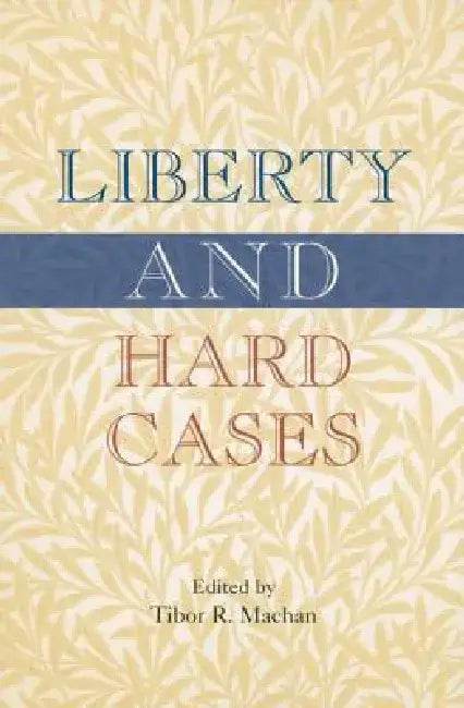 Liberty and Hard Cases by Tibor R., Professor Machan