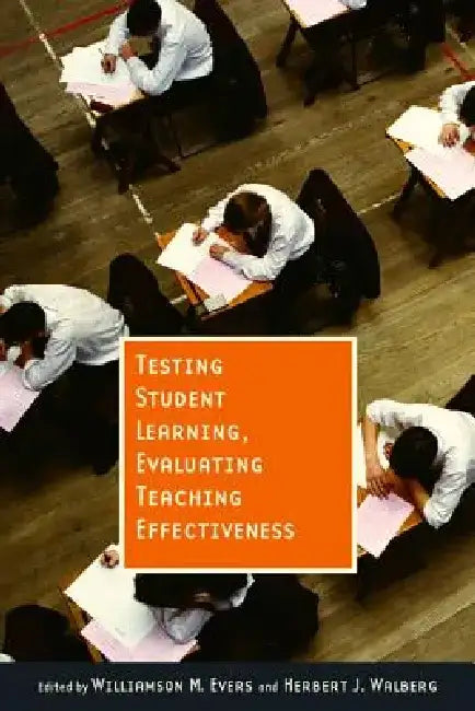 Testing Student Learning, Evaluating Teaching Effectiveness by Williamson M. Evers