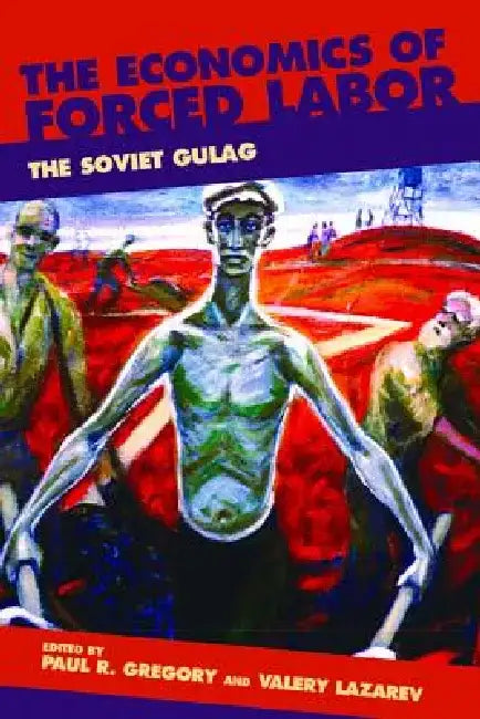 Economics Forced Labor, Gulag by Paul R. Gregory