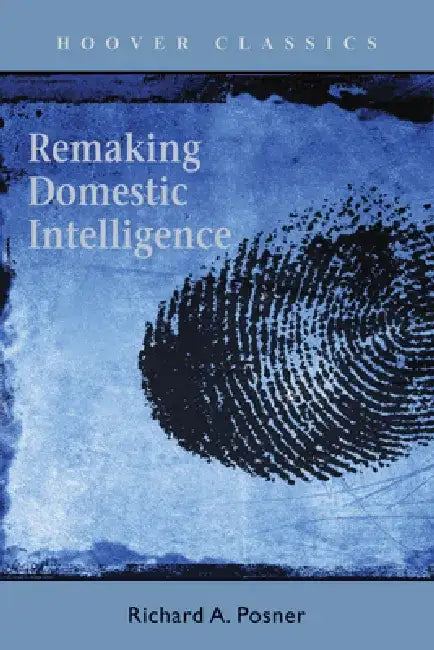 Remaking Domestic Intelligence by Richard A. Posner