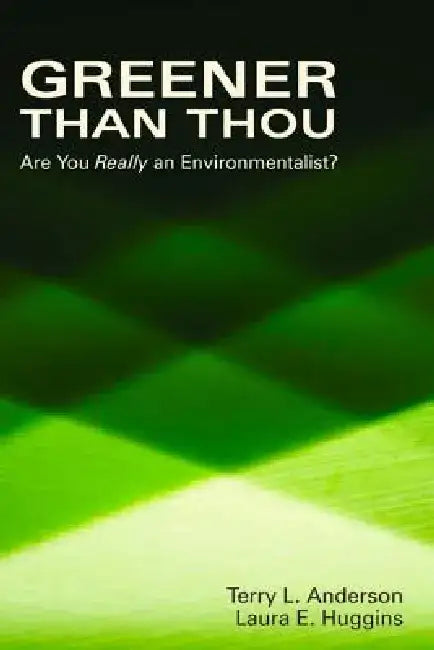 Greener Than Thou: Are You Really an Environmentalist? by Terry L. Anderson