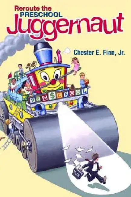 Reroute the Preschool Juggernaut by Chester E., Jr. Finn