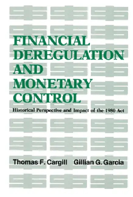Financial Deregulation/ Monetary Control by Thomas F. Cargill