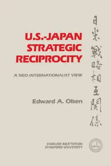 U.S.- Japan Strategic Reciprocity by Edward A. Olsen