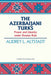 The Azerbaijani Turks: Power and Identity Under Russian Rule by Audrey L. Altstadt