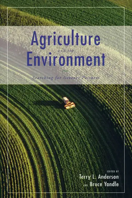 Agriculture and the Environment: Searching for Greener Pastures by Terry L. Anderson