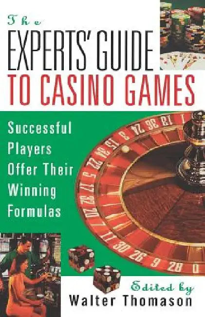 The Expert's Guide To Casino Games: Expert Gamblers Offer Their Winning Formulas by Walter Thomason