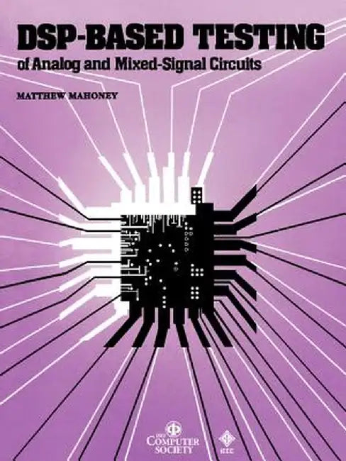 DSP-Based Testing of Analog and Mixed-Signal Circuits by Matthew Mahoney