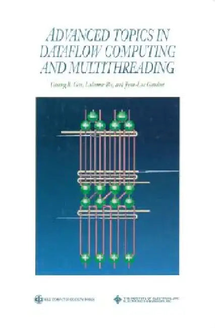 Advanced Topics in Dataflow Computing and Multithreading by Guang R. Gao