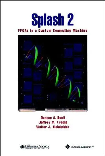 Splash 2: FPGAs in a Custom Computing Machine by Duncan A. Buell