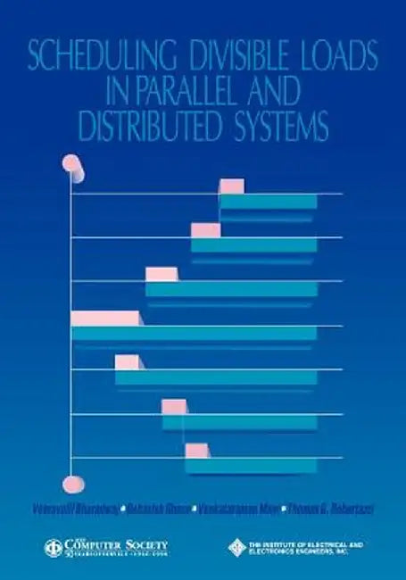 Scheduling Divisible Loads in Parallel and Distributed Systems by Veeravalli Bharadwaj