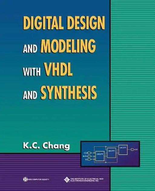 Digital Design and Modeling with VHDL and Synthesis by K. C. Chang